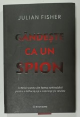 GANDESTE CA UN SPION de JULIAN FISHER , TEHNICI SECRETE DIN LUMEA SPIONAJULUI PENTRU A INFLUENTA SI A CONVINGE PE ORICINE , 2025 * MICI DEFECTE foto