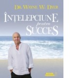 Intelepciune pentru succes - Wayne W. Dyer