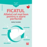Mic ghid de sanatate: Ficatul. Aliatul cel mai bun pentru o stare perfecta! - Audrey Carsalade