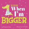 Maybe When I&#039;m Bigger