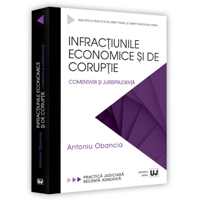 Infractiunile economice si de coruptie. Comentarii si jurisprudenta, Antoniu Obancia