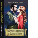 Suleyman Magnificul si sultana Hurrem - Issaure de Saint - Pierre