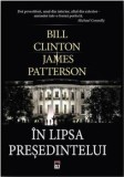 Cumpara ieftin In lipsa presedintelui/Bill Clinton, James Patterson, Rao