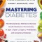 Mastering Diabetes: The Revolutionary Method to Reverse Insulin Resistance Permanently in Type 1, Type 1.5, Type 2, Prediabetes, and Gesta