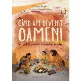 Cand Am Devenit Oameni, Michael Bright - Editura Humanitas