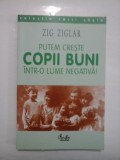 PUTEM CRESTE COPII BUNI INTR-O LUME NEGATIVA! - ZIG ZIGLAR