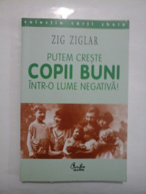 PUTEM CRESTE COPII BUNI INTR-O LUME NEGATIVA! - ZIG ZIGLAR foto
