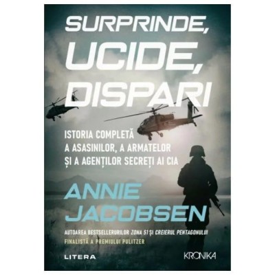 Surprinde, Ucide, Dispari. Istoria Completa A Asasinilor, A Armatelor Si A Agentilor Secreti Ai Cia foto