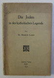 DIE JUDEN IN DER KATHOLISCHEN LEGENDE von HEINRICH LOEWE , 1912