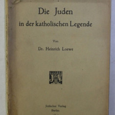 DIE JUDEN IN DER KATHOLISCHEN LEGENDE von HEINRICH LOEWE , 1912