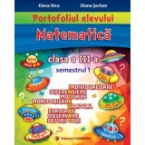 Portofoliul elevului. Matematica. Clasa a III-a. Semestrul 1/Elena Nica, Diana Serban