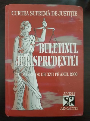 CURTEA SUPREMA DE JUSTITIE BULETINUL JURISPRUDENTEI CULEGERE DECIZII ANUL 2000 foto
