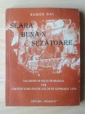 Eugen Gal - Seara bună-n șezătoare. Culegere de folclor muzical - 116 c&acirc;ntece și melodii de joc de pe cuprinsul... (puțin uzată, vezi descriere)
