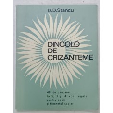 DINCOLO DE CRIZANTEME de D.D. STANCU , 40 DE CANOANE LA 2, 3 SI 4 VOCI EGALE PENTRU COPII SI TINERET SCOLAR , 1968