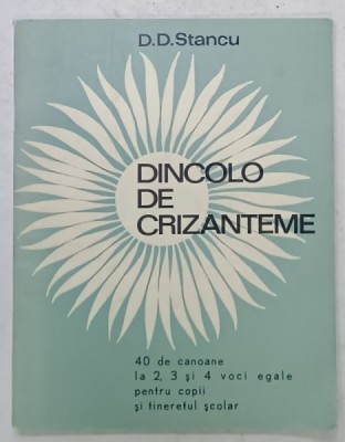 DINCOLO DE CRIZANTEME de D.D. STANCU , 40 DE CANOANE LA 2, 3 SI 4 VOCI EGALE PENTRU COPII SI TINERET SCOLAR , 1968 foto