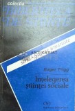 Intelegerea stiintei sociale - Roger Trigg