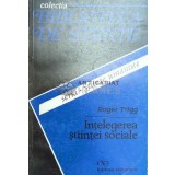 Intelegerea stiintei sociale - Roger Trigg ($E43)
