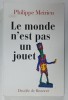 LE MONDE N &#039;EST PAS UN JOUET par PHILIPPE MEIRIEU , 2004