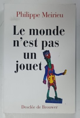 LE MONDE N &amp;#039;EST PAS UN JOUET par PHILIPPE MEIRIEU , 2004 foto