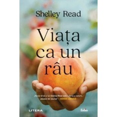 Viata ca un rau - Shelley Read