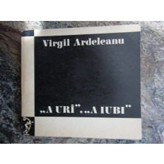 Virgil Ardeleanu - A uri, a iubi. Puncte de reper in proza actuala