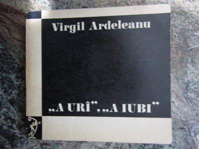 Virgil Ardeleanu - A uri, a iubi. Puncte de reper in proza actuala foto