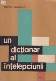 Carte Un dictionar al intelepciunii, volumul 1 de Theofil Simenschy, Editura Junimea, 1970, 293 pagini, 13 x 20 cm, Coperta Brosata