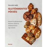 Glut&eacute;nmentes p&eacute;ks&eacute;g - Kenyerek &eacute;s p&eacute;ks&uuml;tem&eacute;nyek &eacute;lesztővel, s&uuml;tőporral, sz&oacute;dabikarb&oacute;n&aacute;val vagy kov&aacute;sszal - Horv&aacute;th Judit