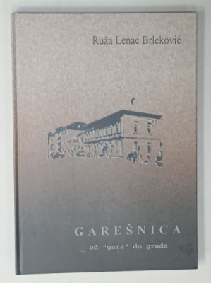 GARESNICA DE LA &amp;#039; GARA &amp;#039; LA ORAS de RUZA LENAC BRLEKOVIC , TEXT IN LIMBA CROATA , 2007 foto