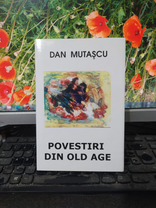 Dan Mutașcu, Povestiri din Old Age, București 2006, Fundația Evenimentul, 073