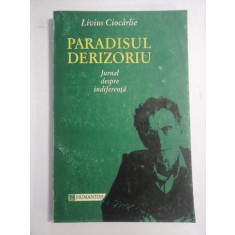 PARADISUL DERIZORIU Jurnal despre indiferenta - Livius Ciocarlie