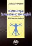 Kinetoterapia in recuperarea neurologica. Ghid pentru studenti - Andreea Popescu