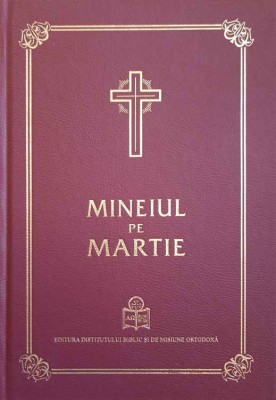 MINEIUL PE MARTIE-PUBLICAT CU APROBAREA SFANTULUI SINOD SI CU BINECUVANTAREA PREAFERICITULUI PARINTE DANIEL-251337 foto