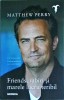Matthew Perry - Friends, iubiri si marele lucru teribil, Nemira, biografie, romana