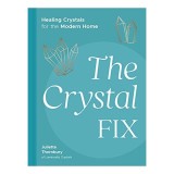 The Crystal Fix Healing Crystals for the Modern Home