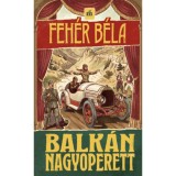 Balk&aacute;n nagyoperett - Feh&eacute;r B&eacute;la