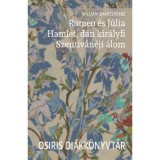 Romeo &eacute;s J&uacute;lia / Hamlet, d&aacute;n kir&aacute;lyfi / Szentiv&aacute;n&eacute;ji &aacute;lom - William Shakespeare