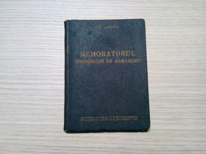 MEMORATORUL INGINERULUI DE ARMAMENT - Ion Lintes - 1941, 150 p.