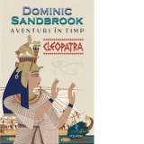 Aventuri in timp. Cleopatra - Petru Iamandi, Dominic Sandbrook