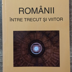 Romanii intre trecut si viitor - Dan Berindei