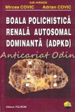 Boala Polichistica Renala Autosomal Dominanta (ADPKD) - Mircea Covic, Adrian Covic, Polirom, 1999, Medicina Interna, Nefrologie