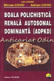 Cumpara ieftin Boala Polichistica Renala Autosomal Dominanta (ADPKD) - Mircea Covic