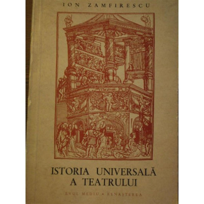 ISTORIA UNIVERSALA A TEATRULUI - ION ZAMFIRESCU foto