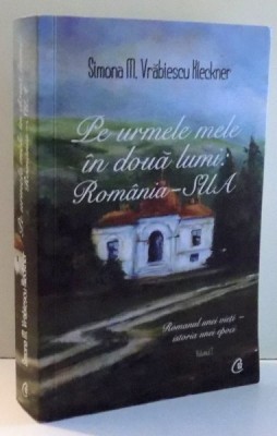 PE URMELE MELE IN DOUA LUMI: ROMANIA-SUA de SIMONA M. VRABIESCU KLECKER , VOL I , 2013 *PREZINTA HALOURI DE APA foto