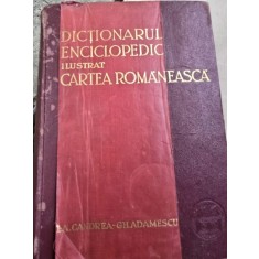 Dictionarul Enciclopedic Ilustrat - Cartea Romaneasca - Partea I si II - Aurel Candrea, Gh. Adamescu