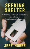 Seeking Shelter: A Working Mother, Her Children, and a Story of Homelessness in America