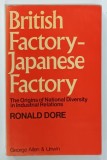 BRITISH FACTORY - JAPANESE FACTORY , THE ORIGINALS OF NATIONAL DIVERSITY IN INDUSTRIAL RELATIONS by RONALD DORE , 1973