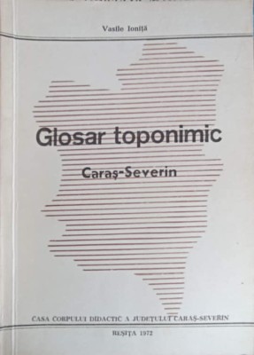 GLOSAR TOPONIMIC CARAS-SEVERIN-VASILE IONITA-243506 foto