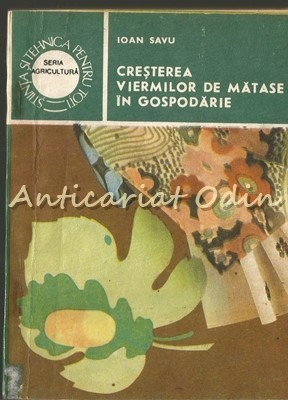 Cresterea Viermilor De Matase In Gospodarie - Ioan Savu