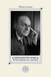 Constantin Noica. &Icirc;ntruchipări ale g&acirc;ndirii - Paperback brosat - Florea Lucaci - Școala Ardeleană